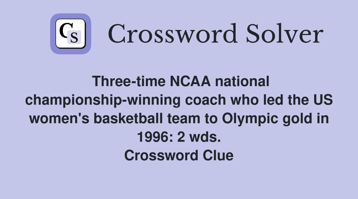 Threetime NCAA national championshipwinning coach who led the US